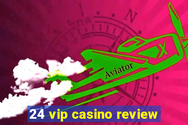 24 vip casino review