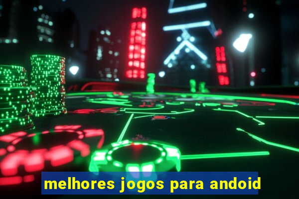 melhores jogos para andoid