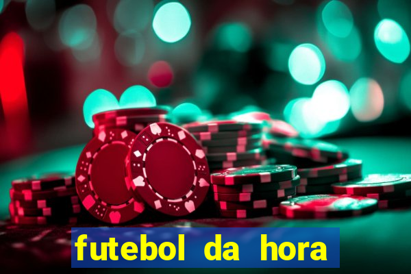 futebol da hora 3.77 ao vivo