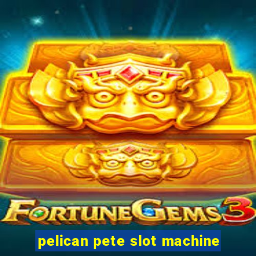 pelican pete slot machine