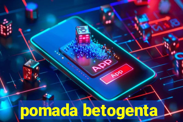 pomada betogenta