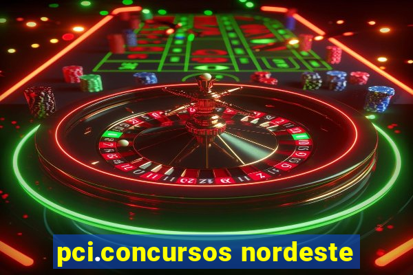 pci.concursos nordeste