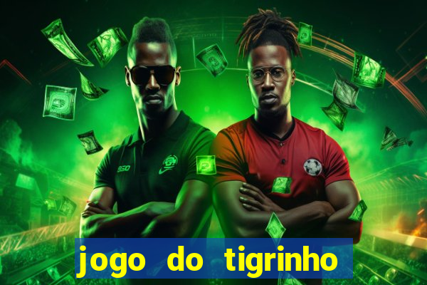 jogo do tigrinho que ganha dinheiro