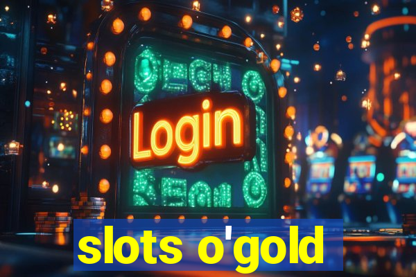 slots o'gold