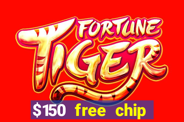 $150 free chip casinos 2022 no deposit