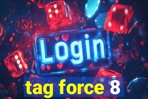 tag force 8