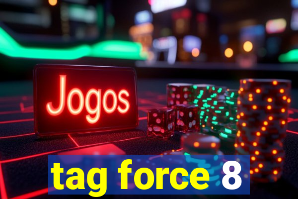 tag force 8