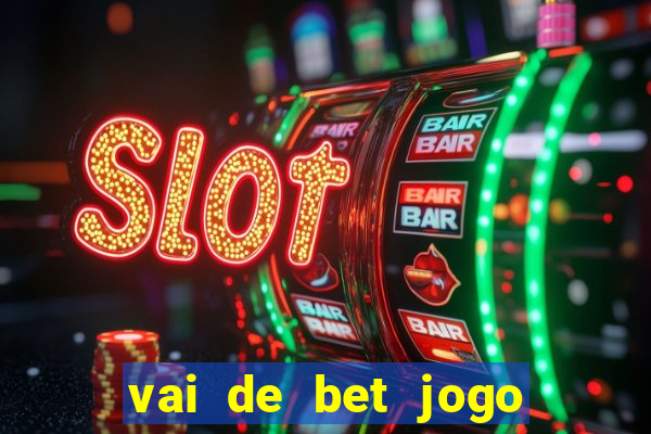 vai de bet jogo do tigre