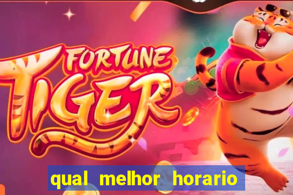 qual melhor horario para jogar fortune tiger