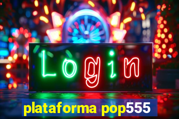 plataforma pop555