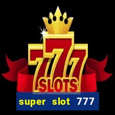 super slot 777 paga mesmo