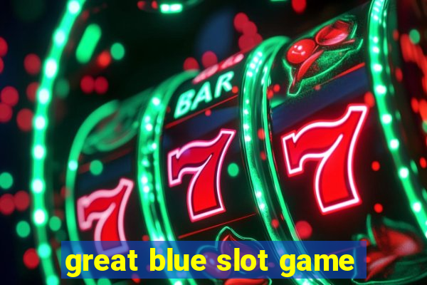 great blue slot game