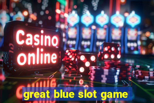 great blue slot game