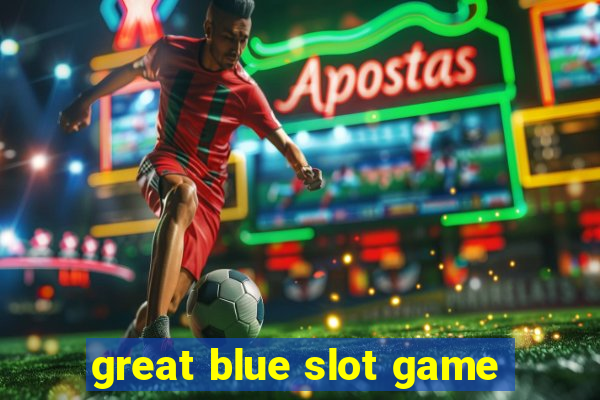 great blue slot game