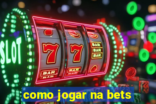 como jogar na bets