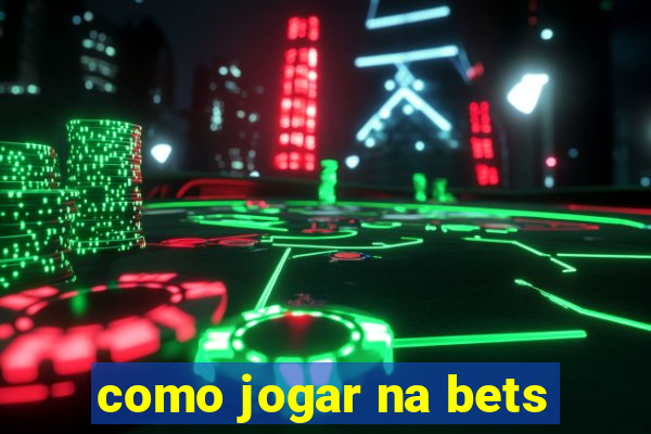 como jogar na bets