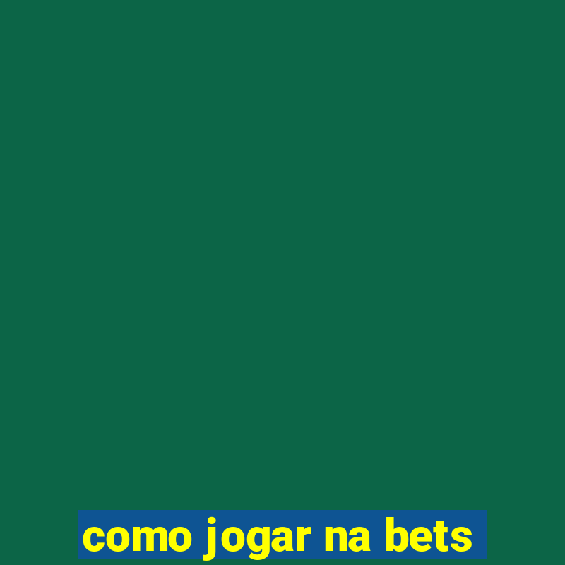 como jogar na bets