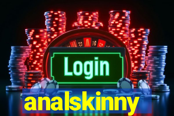 analskinny