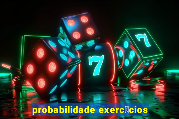 probabilidade exerc铆cios