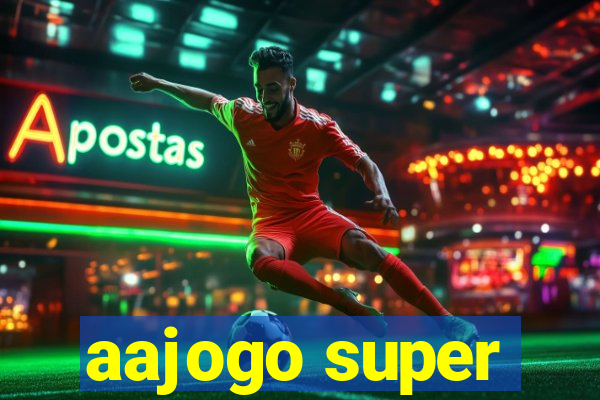 aajogo super