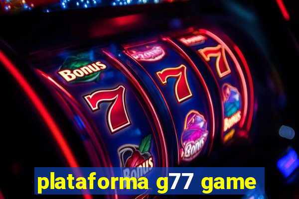 plataforma g77 game