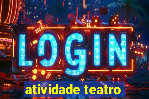 atividade teatro