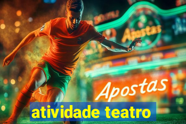 atividade teatro