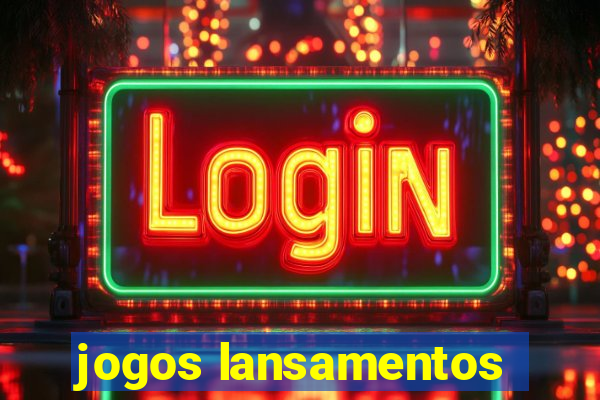 jogos lansamentos