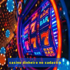 casino dinheiro no cadastro