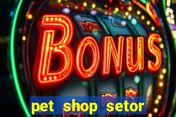 pet shop setor vila nova goiania