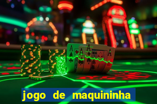 jogo de maquininha que ganha dinheiro