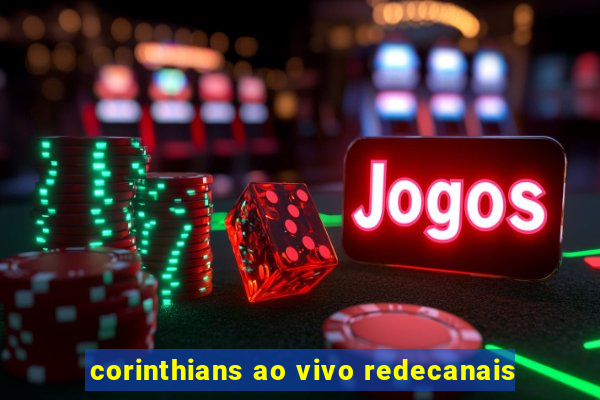 corinthians ao vivo redecanais