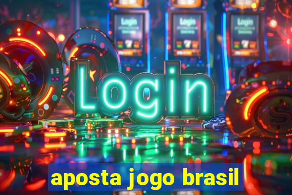 aposta jogo brasil