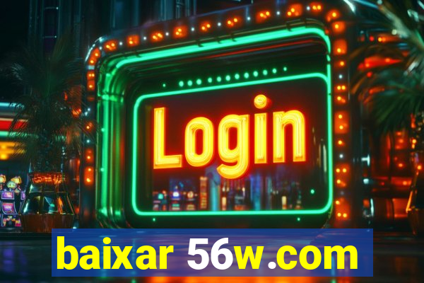 baixar 56w.com