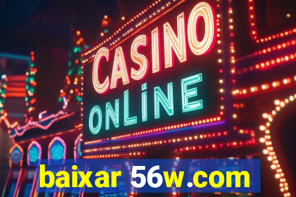 baixar 56w.com