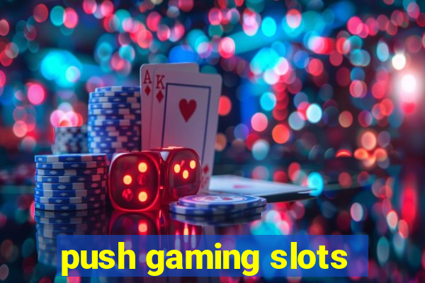 push gaming slots