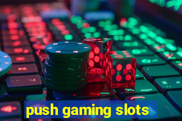 push gaming slots