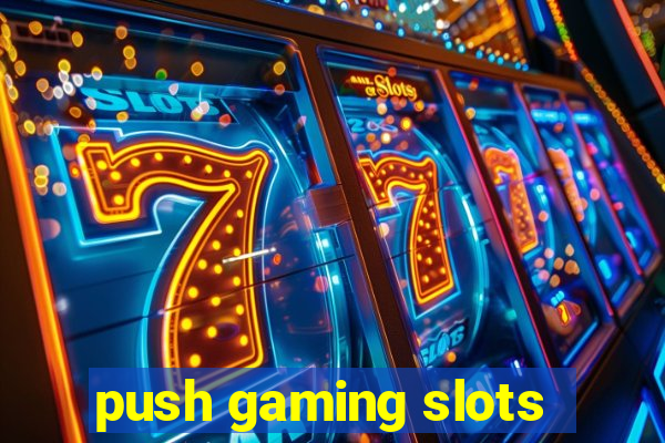 push gaming slots