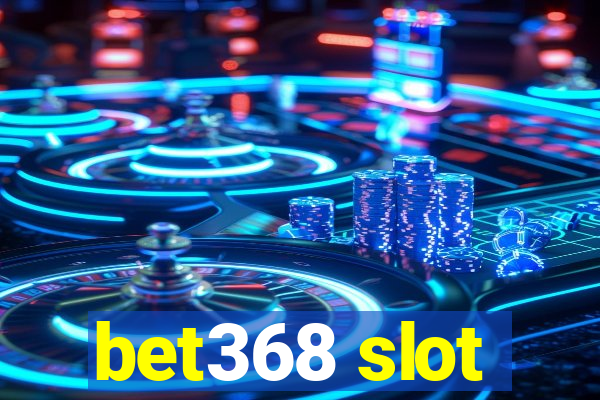 bet368 slot