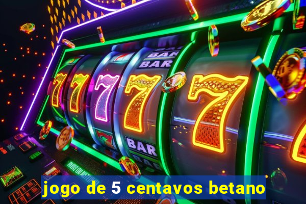 jogo de 5 centavos betano