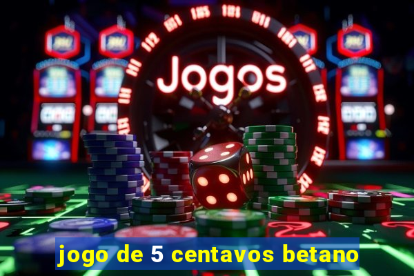 jogo de 5 centavos betano