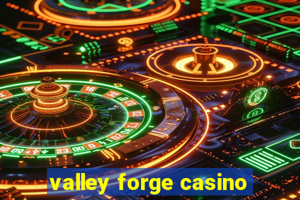 valley forge casino