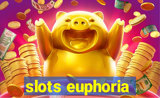 slots euphoria