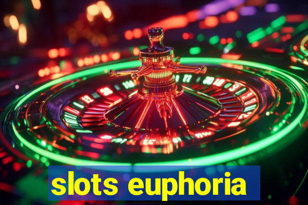 slots euphoria