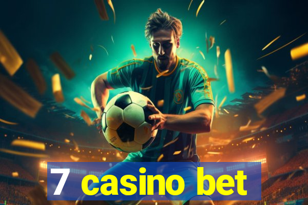 7 casino bet