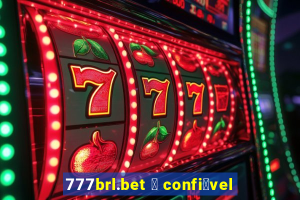 777brl.bet 茅 confi谩vel