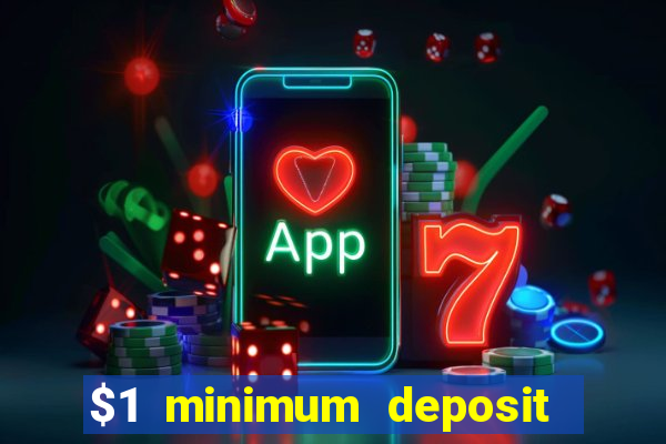 $1 minimum deposit online casino