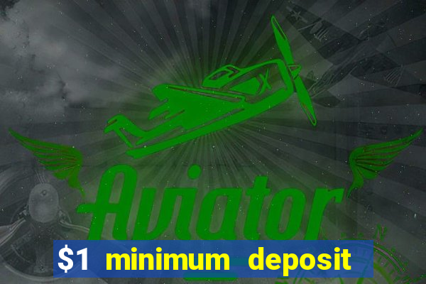 $1 minimum deposit online casino