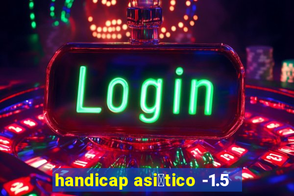 handicap asi谩tico -1.5