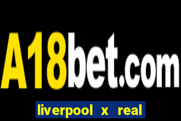 liverpool x real madrid ao vivo futemax